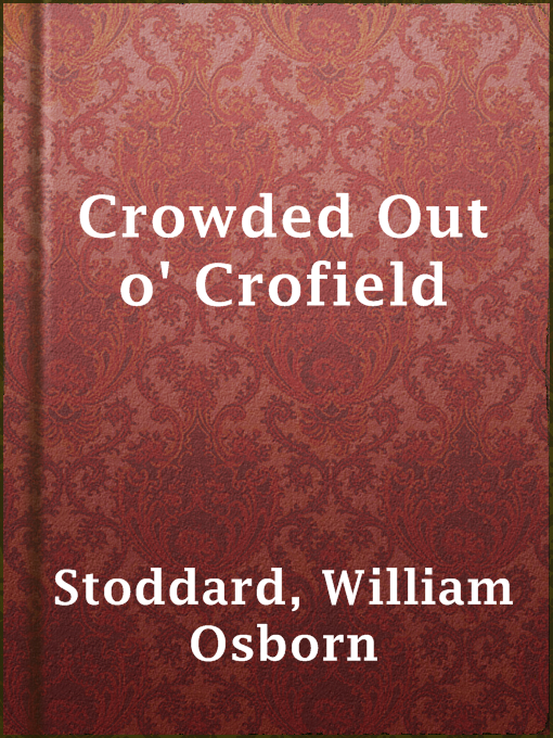 Title details for Crowded Out o' Crofield by William Osborn Stoddard - Available